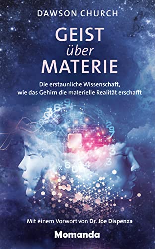 Geist über Materie: Die erstaunliche Wissenschaft, wie das Gehirn die materielle Realität erschafft von Momanda