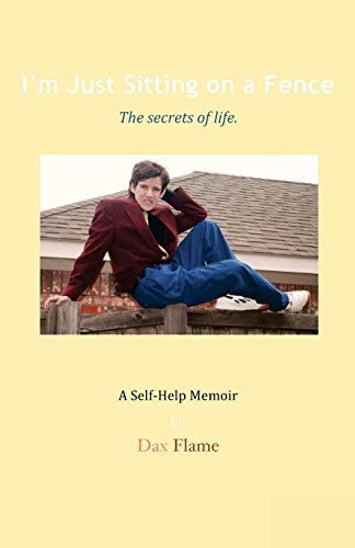 I'm Just Sitting on a Fence: The secrets of life. von Dax Flame
