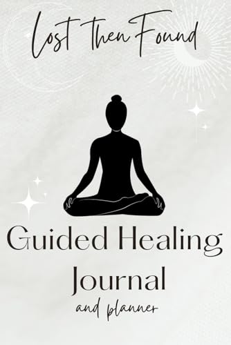 Lost then Found - Guided Healing Journal & Planner - 8 Week Transformative Course: Are you ready to embark on your healing journey? von Your Healing Hub