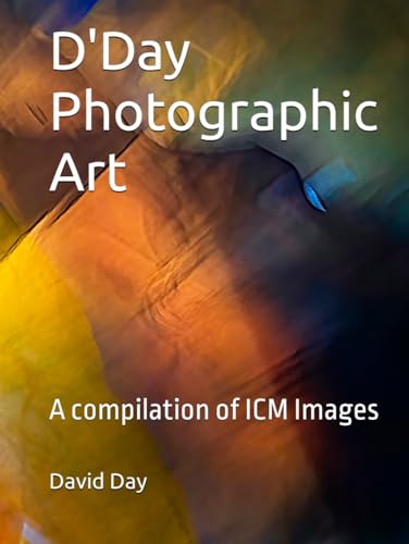D'Day Photographic Art: A compilation of ICM Images von Independently published