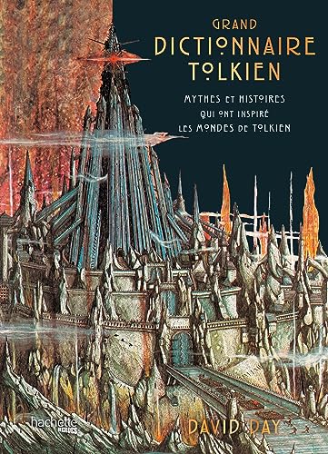 Grand Dictionnaire Tolkien: Mythes et histoires qui ont inspiré les mondes de Tolkien