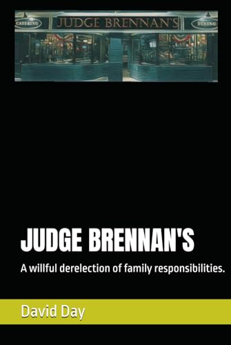 JUDGE BRENNAN'S: A willful derelection of family responsibilities. JUDGE BRENNAN'S: A willful derelection of family responsibilities. von Independently published
