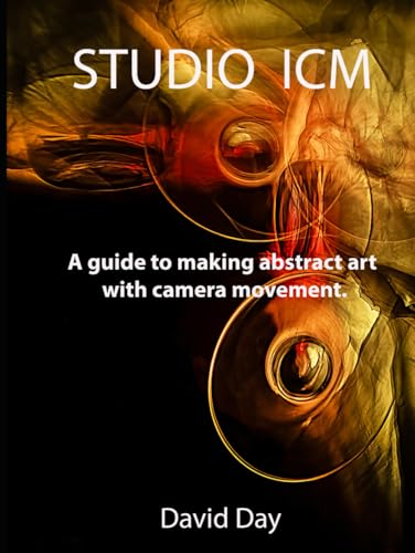 Studio ICM: A guide to making abstract art with camera movement. Studio ICM: A guide to making abstract art with camera movement. von Independently published