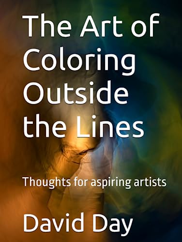 The Art of Coloring Outside the Lines: Thoughts for aspiring artists von Independently published