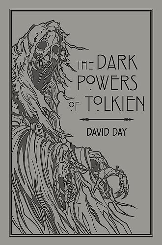 The Dark Powers of Tolkien: An illustrated Exploration of Tolkien's Portrayal of Evil, and the Sources that Inspired his Work from Myth, Literature and History
