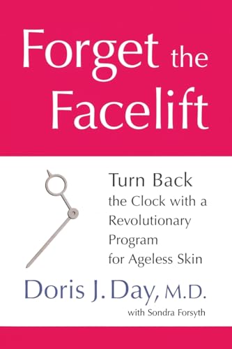 Forget the Facelift: Turn Back the Clock with a Revolutionary Program for Ageless Skin