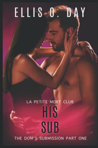 His Sub: An alpha male, steamy, erotic, second chance romance (The Dom's Submission, Band 1)