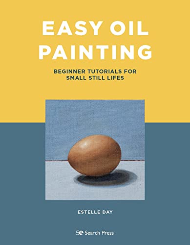 Easy Oil Painting: Beginner Tutorials for Small Still Lifes von Search Press
