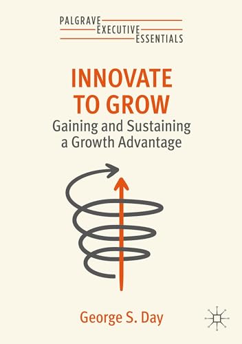 Innovate to Grow: Gaining and Sustaining a Growth Advantage (Palgrave Executive Essentials) von Palgrave Macmillan