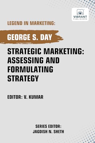 Strategic Marketing: Assessing And Formulating Strategy (Legend in Marketing, Band 73) von Vibrant Publishers