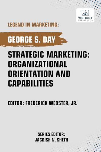 Strategic Marketing: Organizational Orientation And Capabilities (Legend in Marketing, Band 74) von Vibrant Publishers