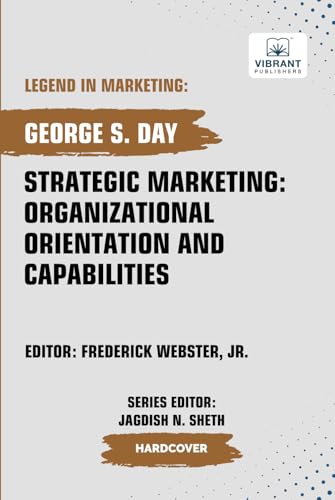 Strategic Marketing: Organizational Orientation And Capabilities (Legend in Marketing, Band 74) von Vibrant Publishers