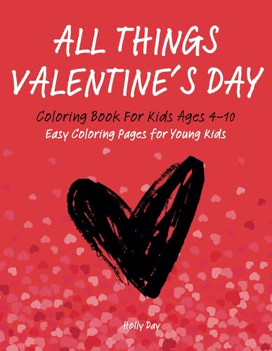 All Things Valentine's Day Coloring Book for Kids Ages 4-10: Easy Coloring Pages for Young Kids von Independently published