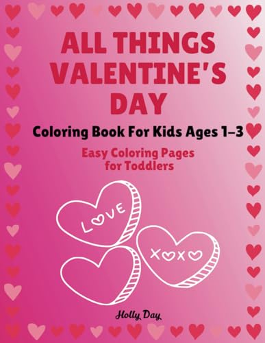 All Things Valentine's Day: Coloring Book For Kids Ages 1-3 Easy Coloring Pages For Toddlers von Independently published