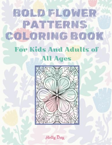 Bold Flower Patterns Coloring Book: For Kids And Adults of All Ages von Independently published