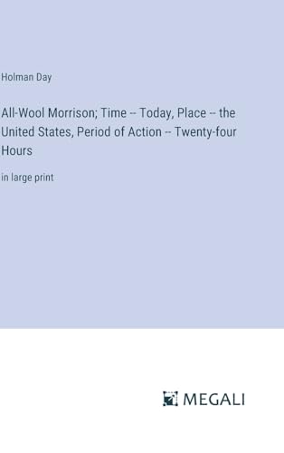 All-Wool Morrison; Time -- Today, Place -- the United States, Period of Action -- Twenty-four Hours: in large print von Megali Verlag