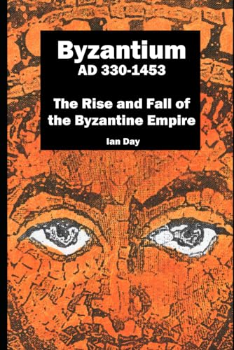 Byzantium AD 330-1453: The Rise and Fall of the Byzantine Empire von Independently published