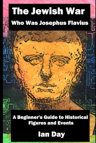 The Jewish War – Who Was Josephus Flavius: A Beginner’s Guide to Historical Figures and Events von Independently published