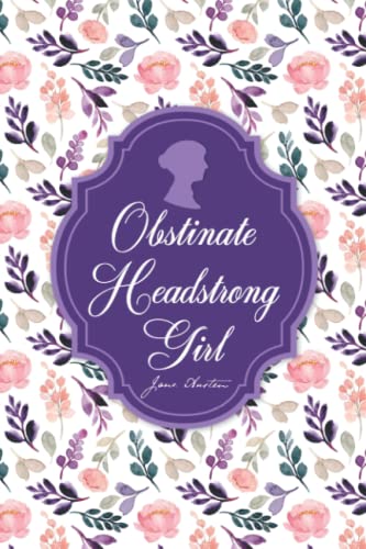 Obstinate Headstrong Girl Jane Austen: Blank Lined Notebook Journal, Pride and Prejudice Quotes and Vintage Illustrations