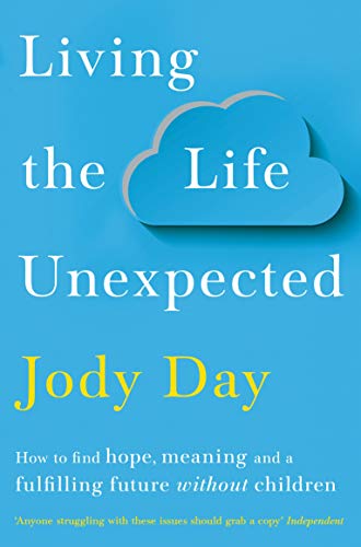 Living the Life Unexpected: How to find hope, meaning and a fulfilling future without children von Bluebird