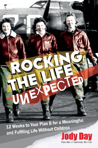 Rocking the Life Unexpected: 12 Weeks to Your Plan B for a Meaningful and Fulfiling Life Without Children