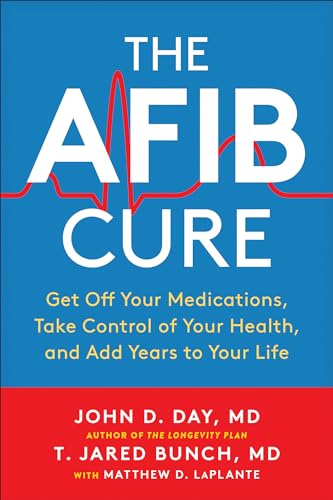 AFib Cure: Get Off Your Medications, Take Control of Your Health, and Add Years to Your Life