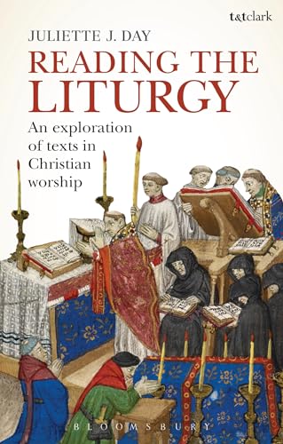 Reading the Liturgy: An Exploration of Texts in Christian Worship von T&T Clark