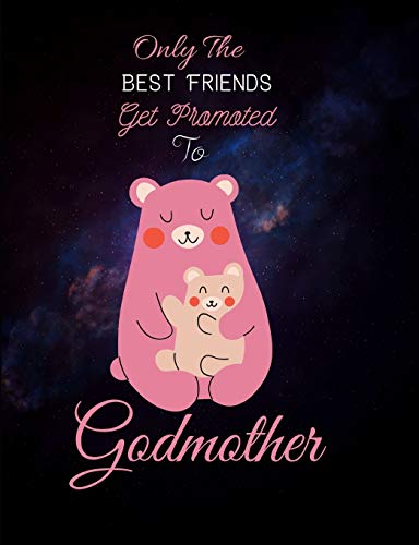 Only The Best Friends Get Promoted To Godmother: Godmother Gifts From Godchild - Will You Be My Godmother von Independently Published