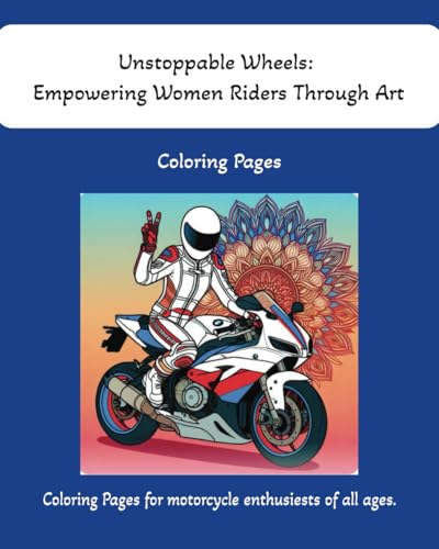 Unstoppable Wheels: Empowering Women Riders Through Art: Coloring pages for motorcycle enthusiast of all ages: 46 pages von Independently published