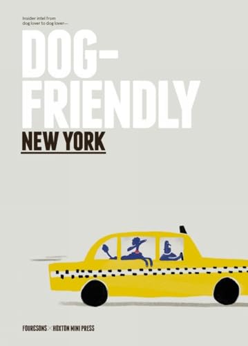 Dog Friendly New York: Insider Intel from Dog Lover to Dog Lover von Hoxton Mini Press