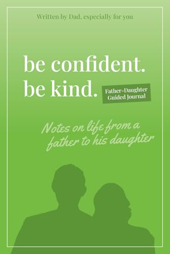 Be Confident. Be Kind. Father-Daughter Guided Journal: Notes on Life from a Father to His Daughter von Lake 7 Creative, LLC
