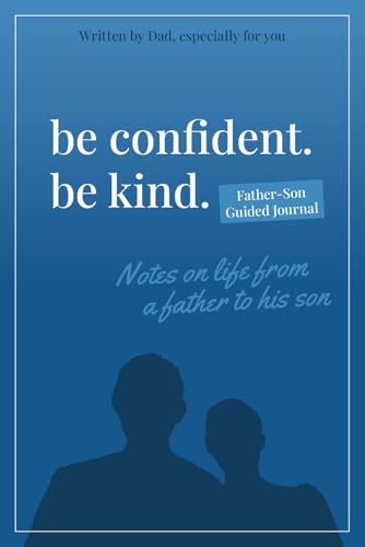 Be Confident. Be Kind. Father-Son Guided Journal: Notes on Life from a Father to His Son von Lake 7 Creative, LLC