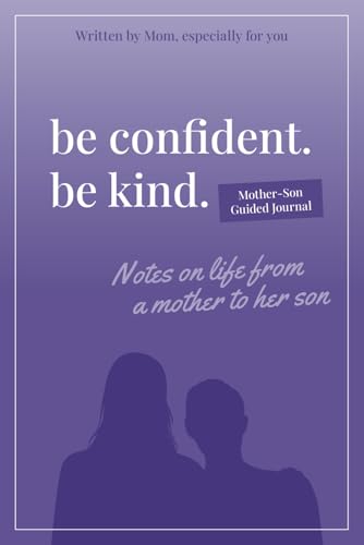 Be Confident. Be Kind. Mother-Son Guided Journal: Notes on Life from a Mother to Her Son von Lake 7 Creative, LLC