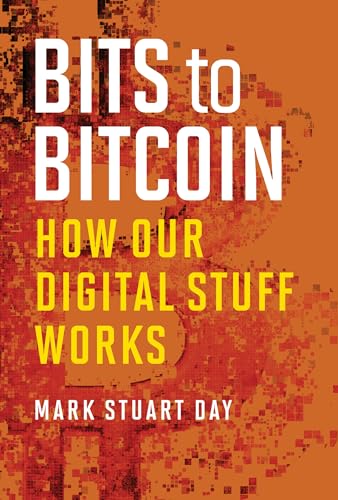 Bits to Bitcoin: How Our Digital Stuff Works von MIT Press