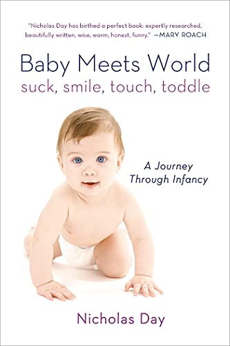 Baby Meets World: Suck, Smile, Touch, Toddle: A Journey Through Infancy