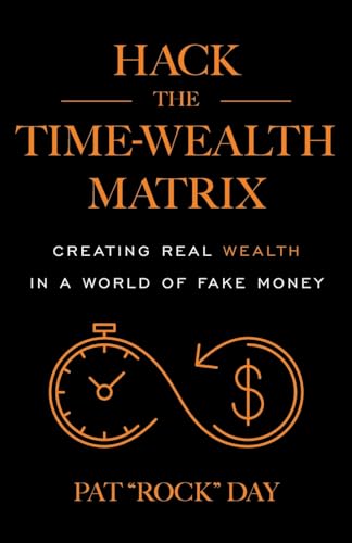 Hack the Time Wealth Matrix: Creating Real Wealth in a World of Fake Money von Houndstooth Press