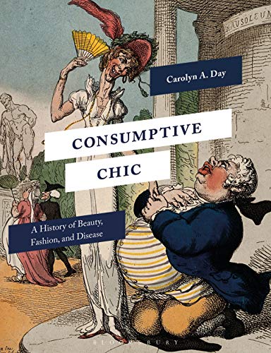 Consumptive Chic: A History of Beauty, Fashion, and Disease von Bloomsbury Visual Arts