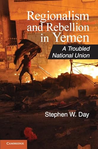 Regionalism and Rebellion in Yemen: A Troubled National Union (Cambridge Middle East Studies, 37, Band 37) von Cambridge University Press