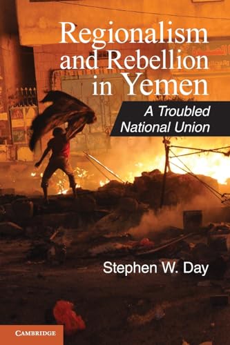 Regionalism and Rebellion in Yemen: A Troubled National Union (Cambridge Middle East Studies, 37, Band 37)