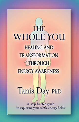 THE WHOLE YOU: HEALING AND TRANSFORMATION THROUGH ENERGY AWARENESS von iUniverse.com