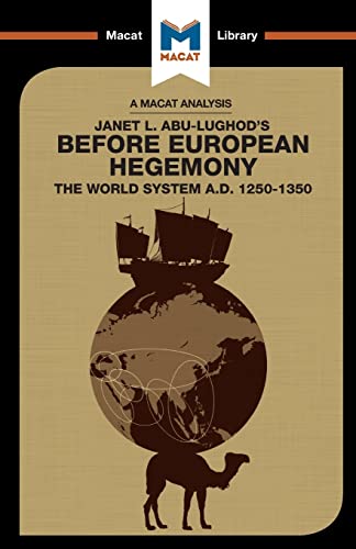 Before European Hegemony: The World System A.d. 1250 - 1350 (The Macat Library)