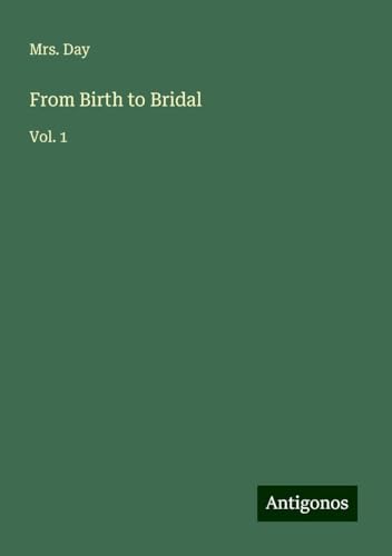 From Birth to Bridal: Vol. 1 von Antigonos Verlag