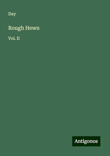 Rough Hewn: Vol. II von Antigonos Verlag
