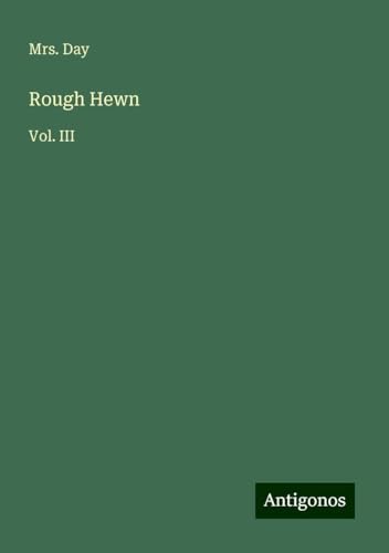 Rough Hewn: Vol. III von Antigonos Verlag