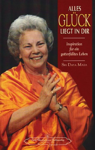 Alles Glück liegt in Dir: Inspiration für ein gotterfülltes Leben: Inspirationen für ein gotterfülltes Leben von Self-Realization Fellowship