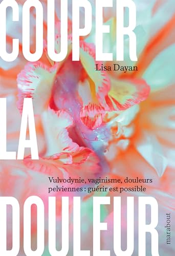 Couper la douleur: Vulvodynie, vaginisme, douleurs pelviennes : guérir est possible von MARABOUT