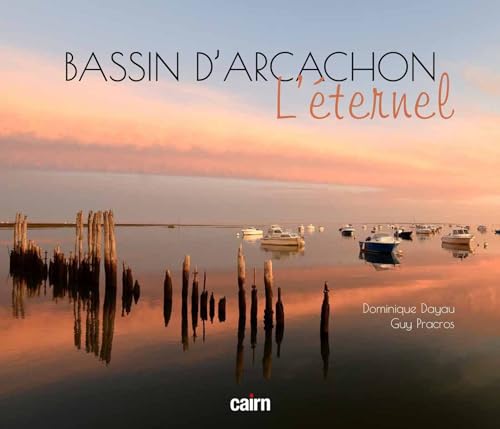 Bassin d'Arcachon: L'éternel von Editions Cairn