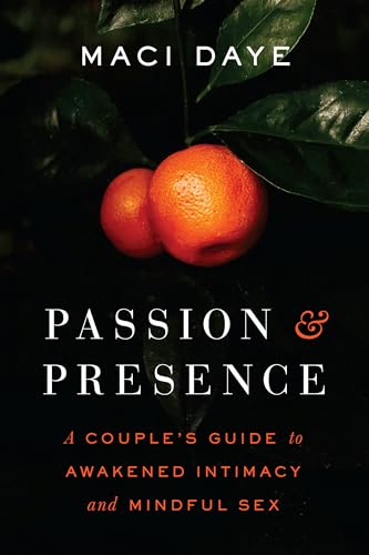 Passion and Presence: A Couple's Guide to Awakened Intimacy and Mindful Sex Passion and Presence: A Couple's Guide to Awakened Intimacy and Mindful Sex von Shambhala Publications