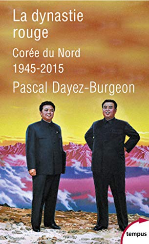 La dynastie rouge La Coree du Nord 1945-2015: Corée du Nord 1945-2015 von TEMPUS PERRIN