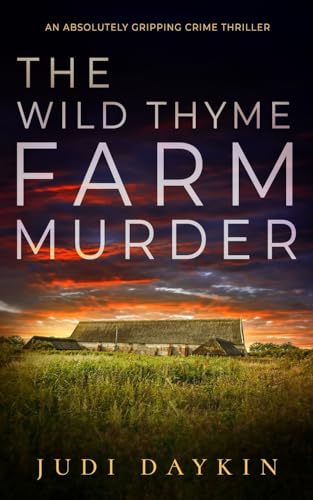THE WILD THYME FARM MURDER an absolutely gripping crime thriller (DS Sara Hirst, Band 6) von JOFFE BOOKS LTD